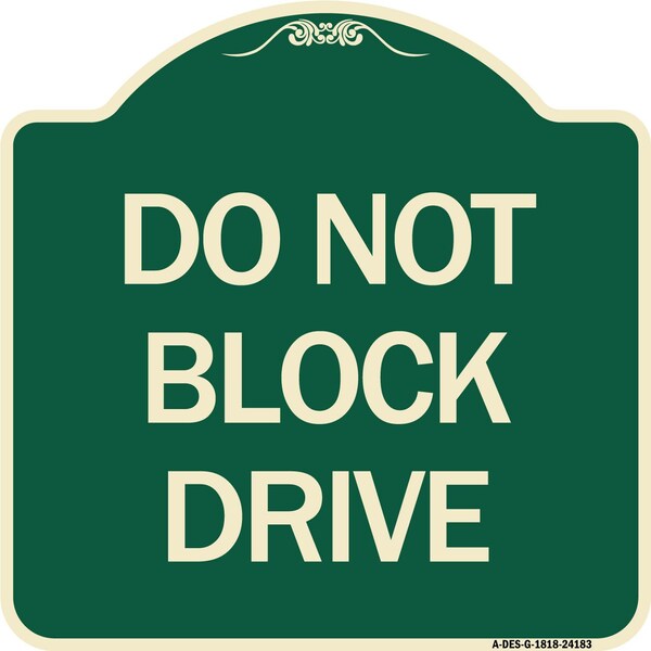 Signmission Designer Series Do Not Block Drive, Green & Tan Heavy-Gauge Aluminum Sign, 18" x 18", G-1818-24183 A-DES-G-1818-24183 - main